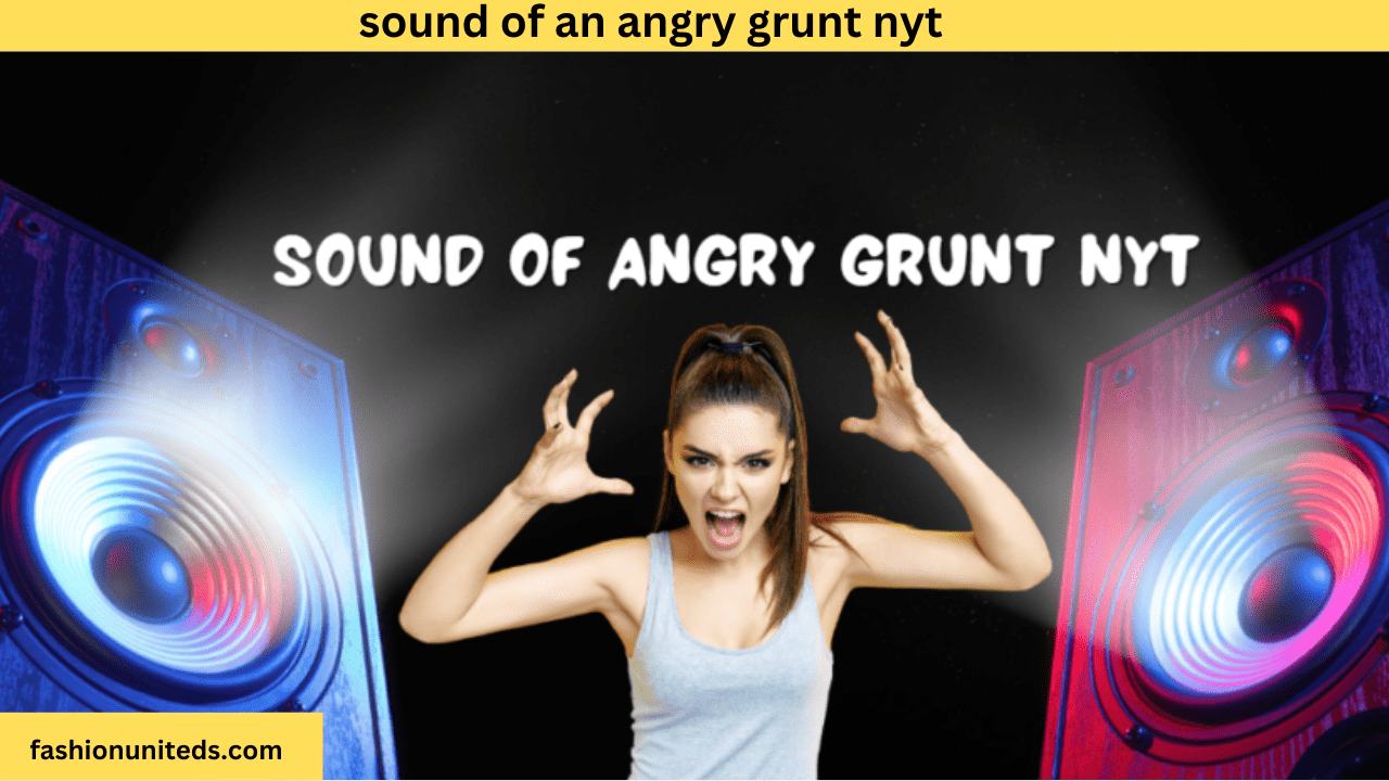 sound of an angry grunt nyt